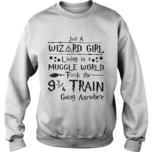 Just A Wizard Girl Living In A Muggle World Took The 9 3 4 Train Sweatshirt